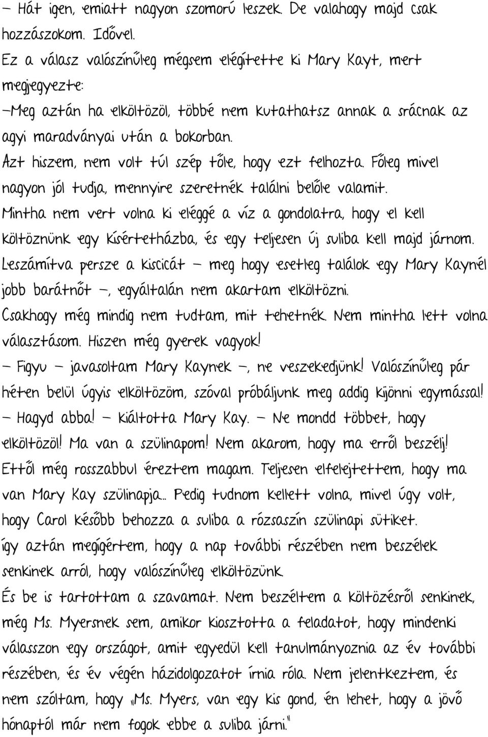 Azt hiszem, nem volt túl szép tőle, hogy ezt felhozta. Főleg mivel nagyon jól tudja, mennyire szeretnék találni belőle valamit.