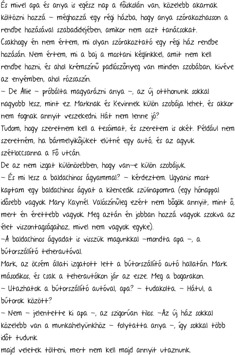 Nem értem, mi a baj a mostani kéglinkkel, amit nem kell rendbe hozni, és ahol krémszínű padlószőnyeg van minden szobában, kivéve az enyémben, ahol rózsaszín.