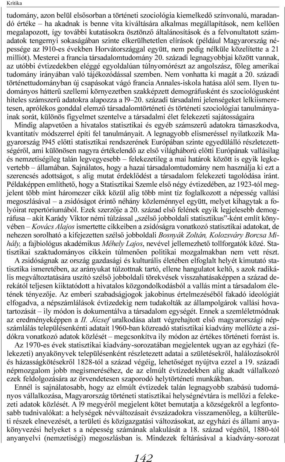 együtt, nem pedig nélküle közelítette a 21 milliót). Mesterei a francia társadalomtudomány 20.