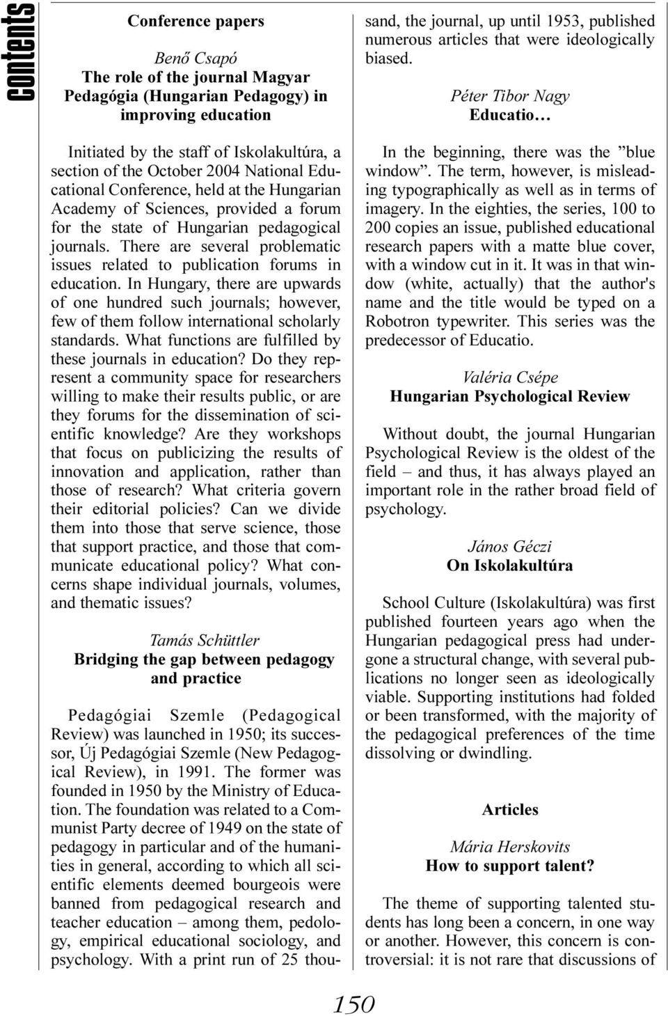 The foundation was related to a Communist Party decree of 1949 on the state of pedagogy in particular and of the humanities in general, according to which all scientific elements deemed bourgeois