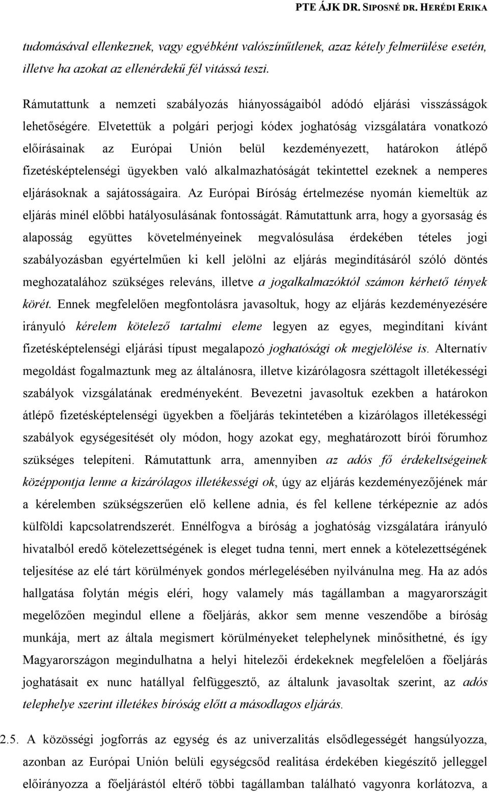 Elvetettük a polgári perjogi kódex joghatóság vizsgálatára vonatkozó előírásainak az Európai Unión belül kezdeményezett, határokon átlépő fizetésképtelenségi ügyekben való alkalmazhatóságát