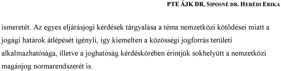 miatt a jogági határok átlépését igényli, így kiemelten a közösségi