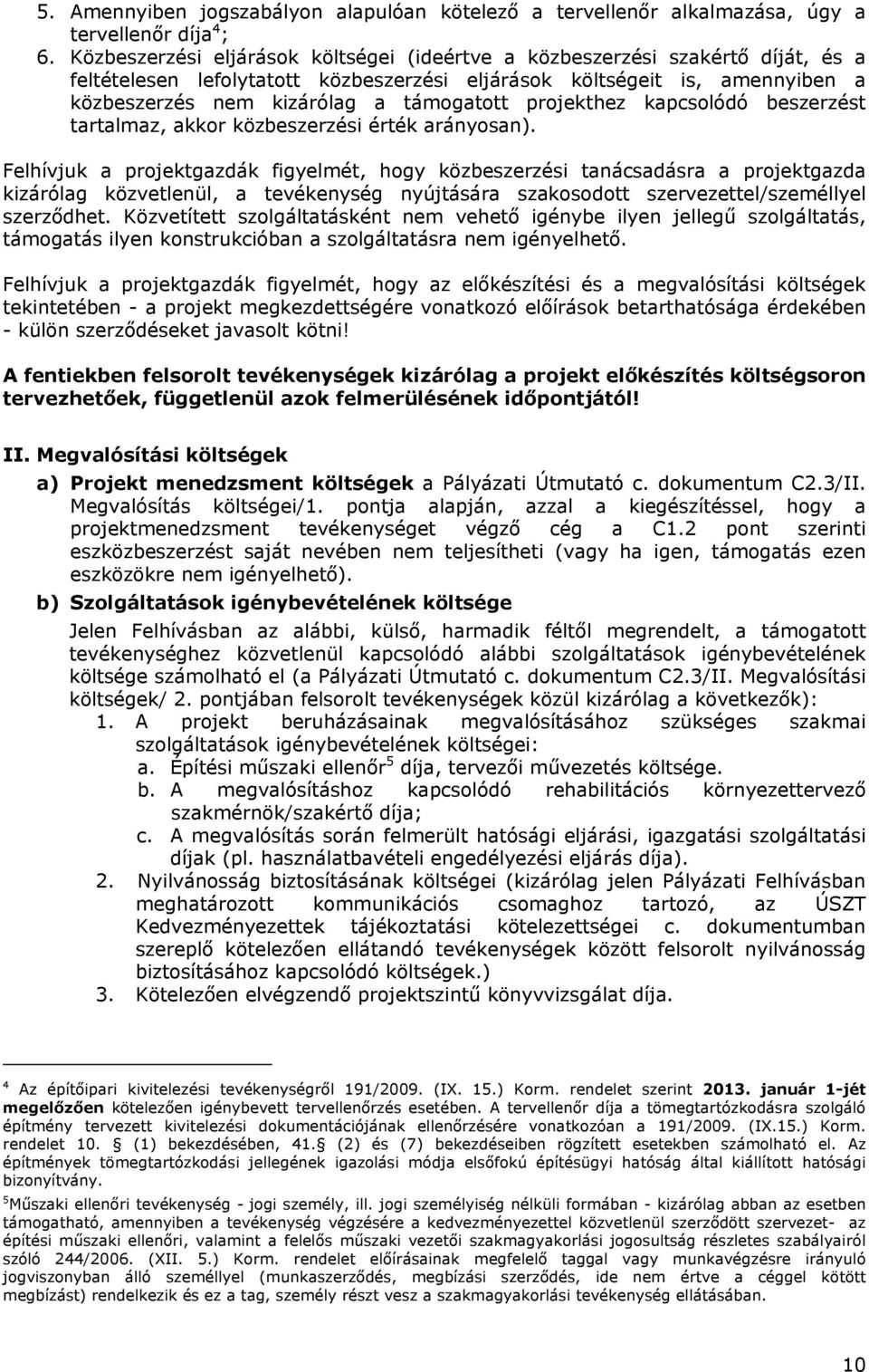 projekthez kapcsolódó beszerzést tartalmaz, akkor közbeszerzési érték arányosan).