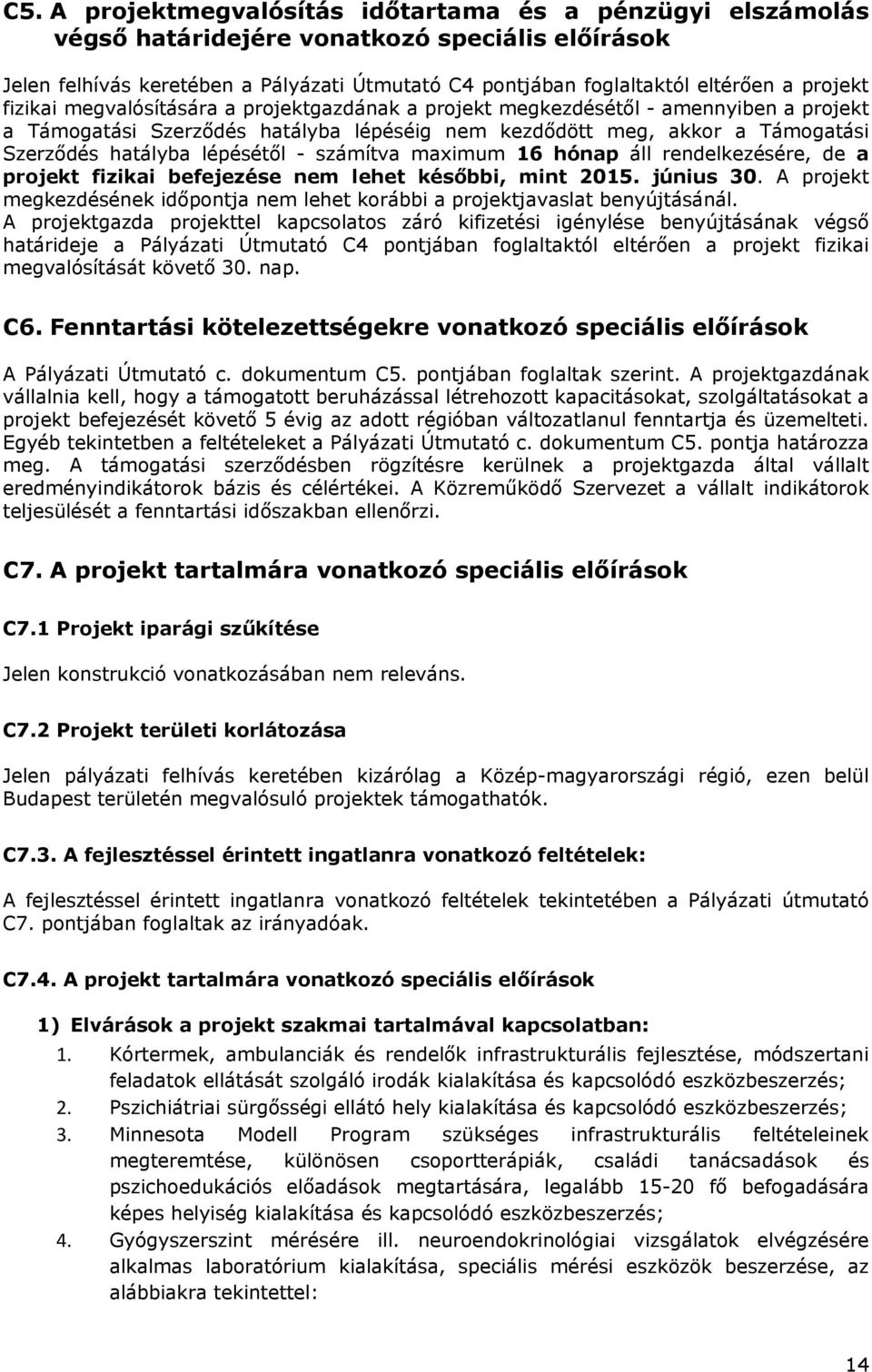 lépésétől - számítva maximum 16 hónap áll rendelkezésére, de a projekt fizikai befejezése nem lehet későbbi, mint 2015. június 30.