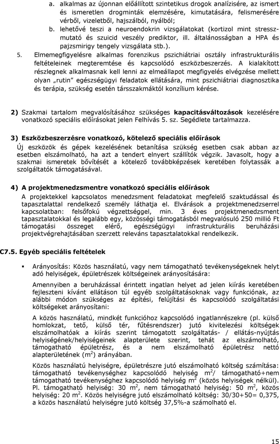 Elmemegfigyelésre alkalmas forenzikus pszichiátriai osztály infrastrukturális feltételeinek megteremtése és kapcsolódó eszközbeszerzés.