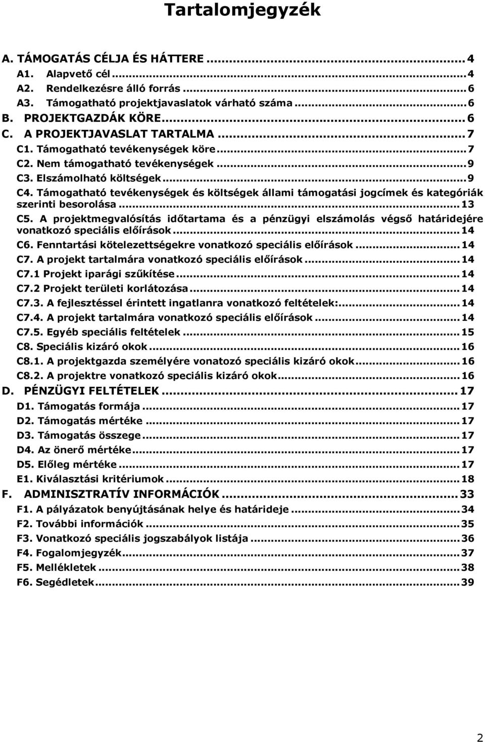 Támogatható tevékenységek és költségek állami támogatási jogcímek és kategóriák szerinti besorolása... 13 C5.