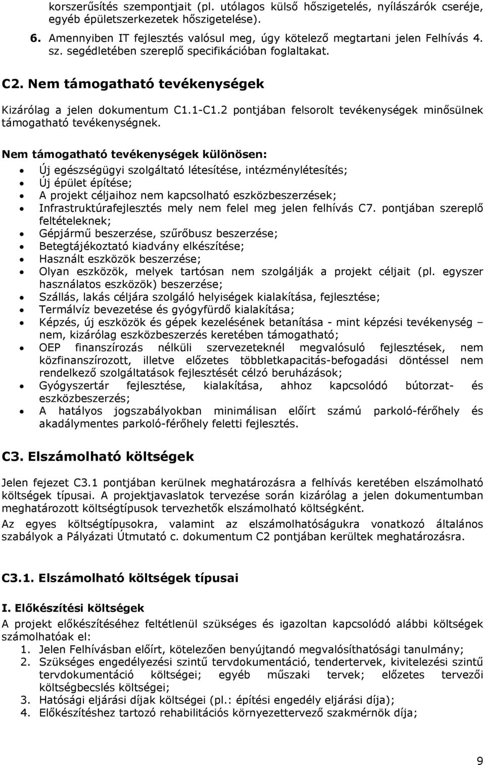 Nem támogatható tevékenységek Kizárólag a jelen dokumentum C1.1-C1.2 pontjában felsorolt tevékenységek minősülnek támogatható tevékenységnek.