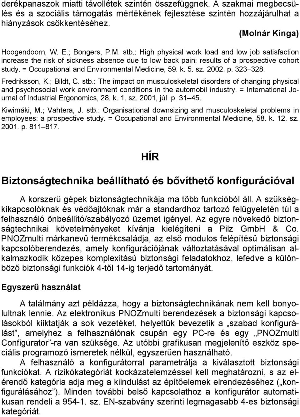 : High physical work load and low job satisfaction increase the risk of sickness absence due to low back pain: results of a prospective cohort study. = Occupational and Environmental Medicine, 59. k.