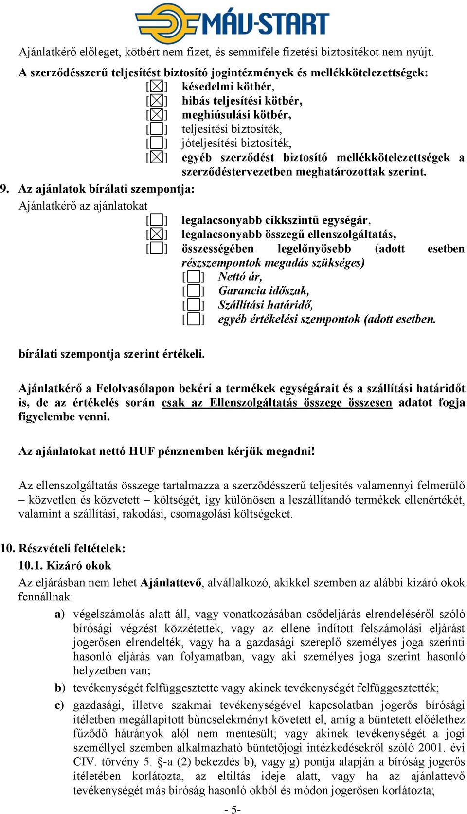 jóteljesítési biztosíték, [ ] egyéb szerződést biztosító mellékkötelezettségek a szerződéstervezetben meghatározottak szerint. 9.