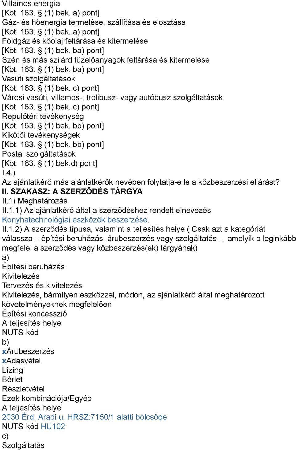 163. (1) bek. bb) pont] Kikötői tevékenységek [Kbt. 163. (1) bek. bb) pont] Postai szolgáltatások [Kbt. 163. (1) bek.d) pont] I.4.