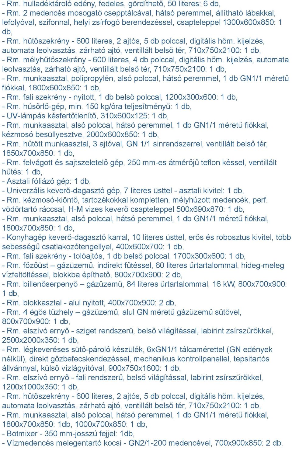 hűtőszekrény - 600 literes, 2 ajtós, 5 db polccal, digitális hőm. kijelzés, automata leolvasztás, zárható ajtó, ventillált belső tér, 710x750x2100: 1 db, - Rm.