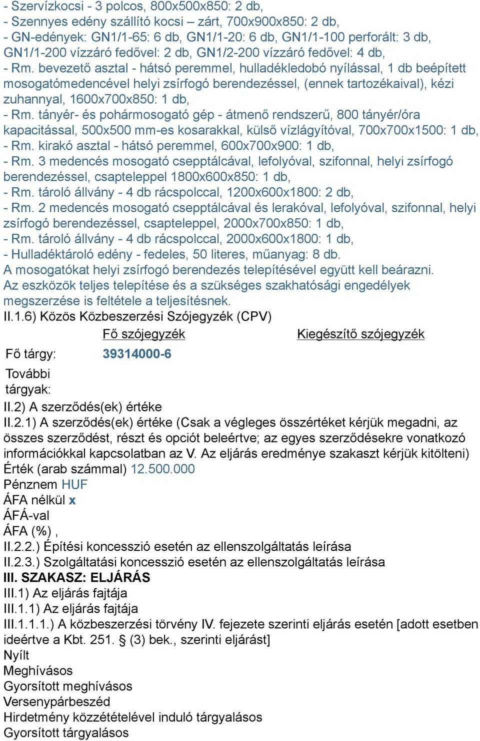 bevezető asztal - hátsó peremmel, hulladékledobó nyílással, 1 db beépített mosogatómedencével helyi zsírfogó berendezéssel, (ennek tartozékaival), kézi zuhannyal, 1600x700x850: 1 db, - Rm.