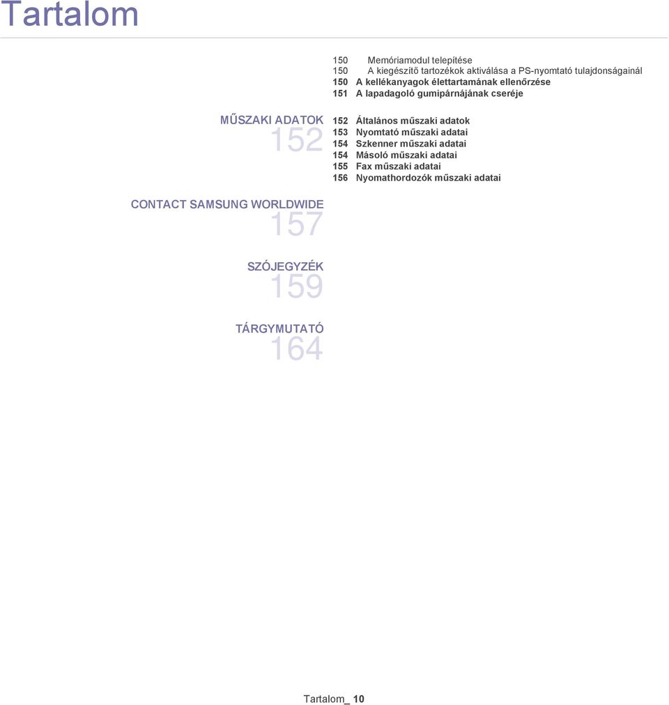 152 Általános műszaki adatok 153 Nyomtató műszaki adatai 154 Másoló műszaki adatai 155 Fax műszaki adatai