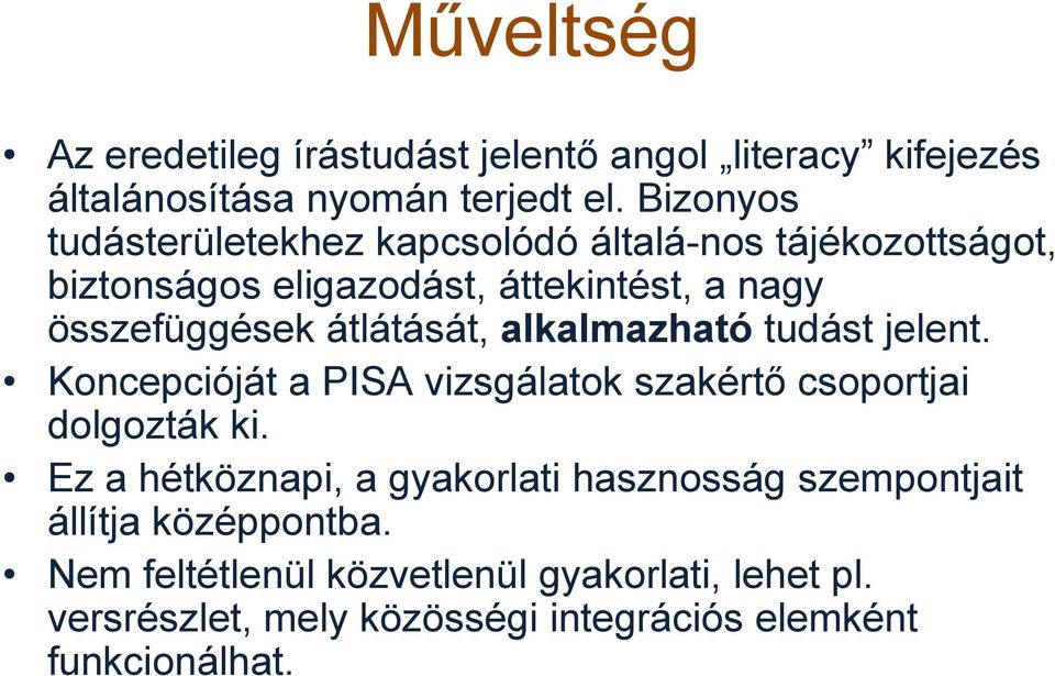 átlátását, alkalmazható tudást jelent. Koncepcióját a PISA vizsgálatok szakértő csoportjai dolgozták ki.