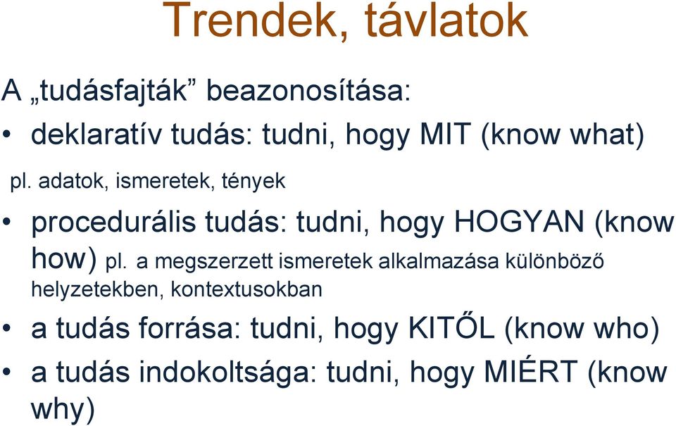 adatok, ismeretek, tények procedurális tudás: tudni, hogy HOGYAN (know how) pl.