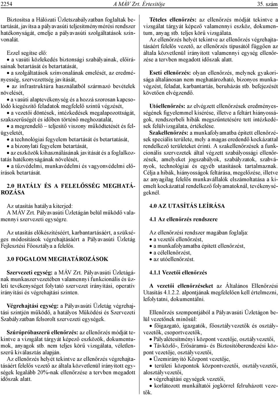 Ezzel segítse elő: a vasúti közlekedés biztonsági szabályainak, előírásainak betartását és betartatását, a szolgáltatások színvonalának emelését, az eredményesség, szervezettség javítását, az