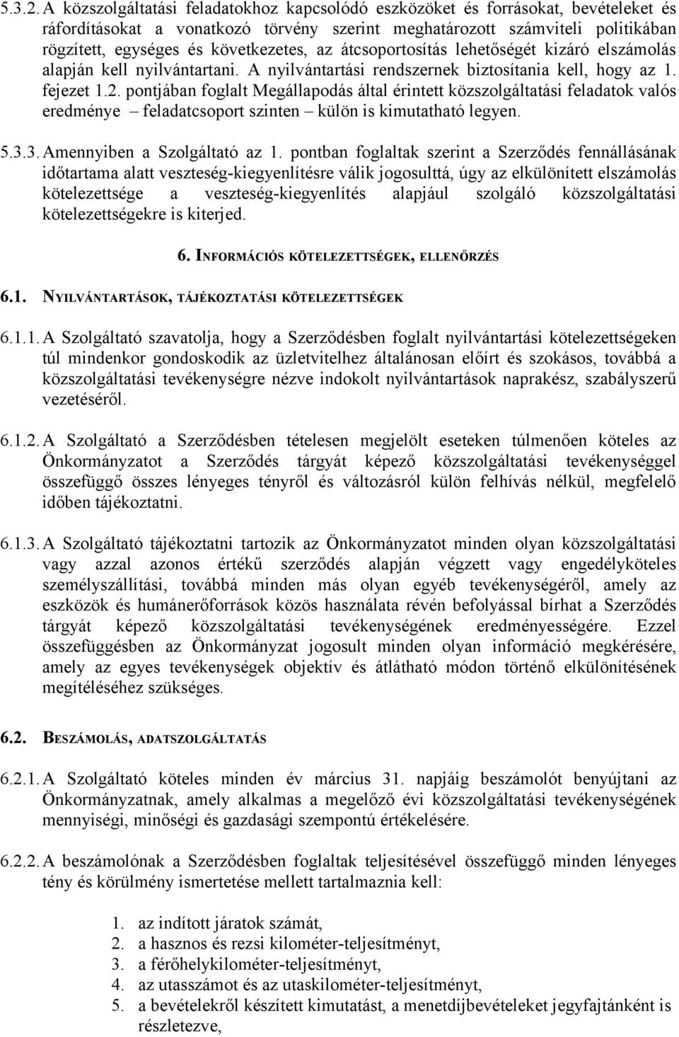 következetes, az átcsoportosítás lehetőségét kizáró elszámolás alapján kell nyilvántartani. A nyilvántartási rendszernek biztosítania kell, hogy az 1. fejezet 1.2.