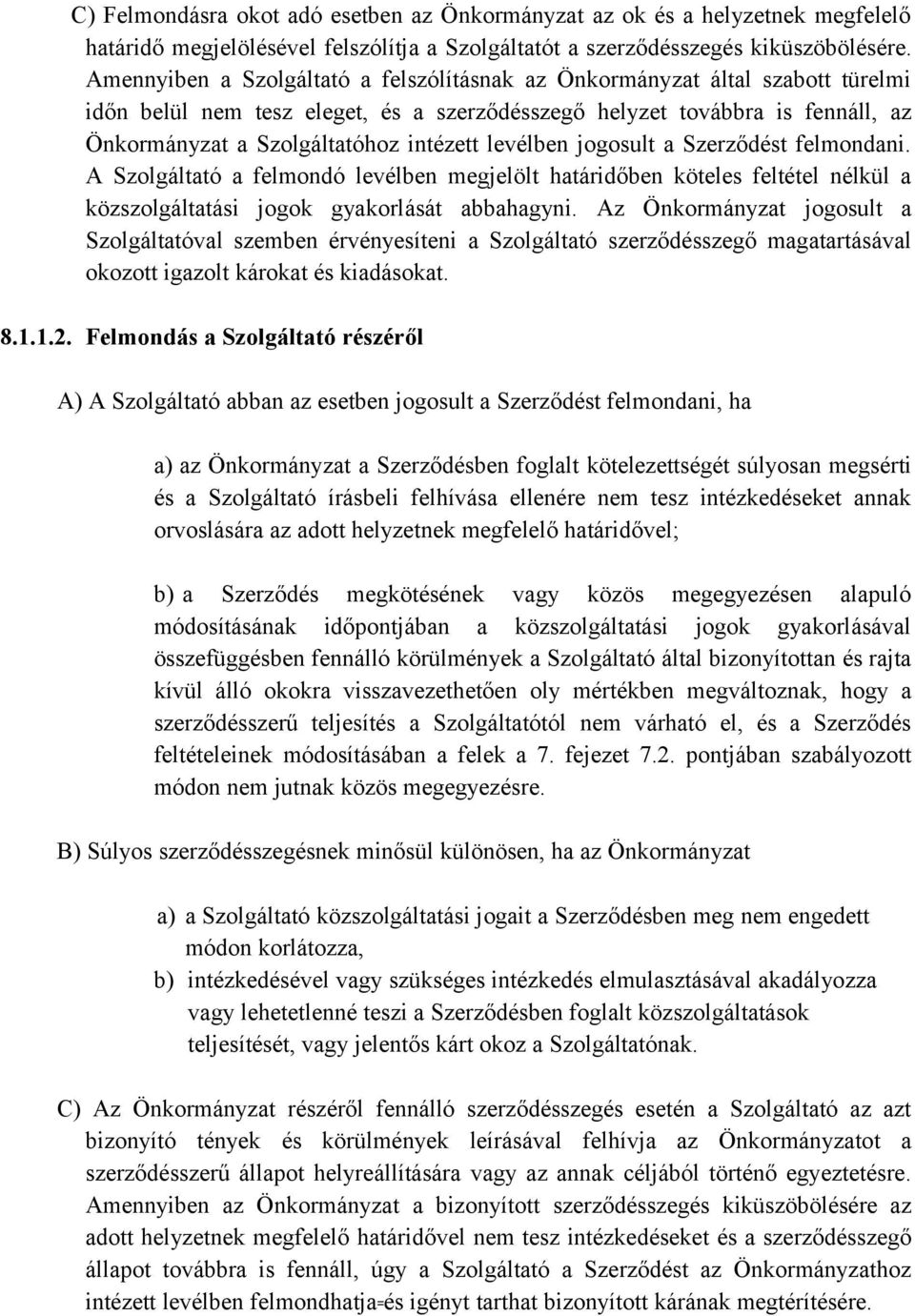 levélben jogosult a Szerződést felmondani. A Szolgáltató a felmondó levélben megjelölt határidőben köteles feltétel nélkül a közszolgáltatási jogok gyakorlását abbahagyni.