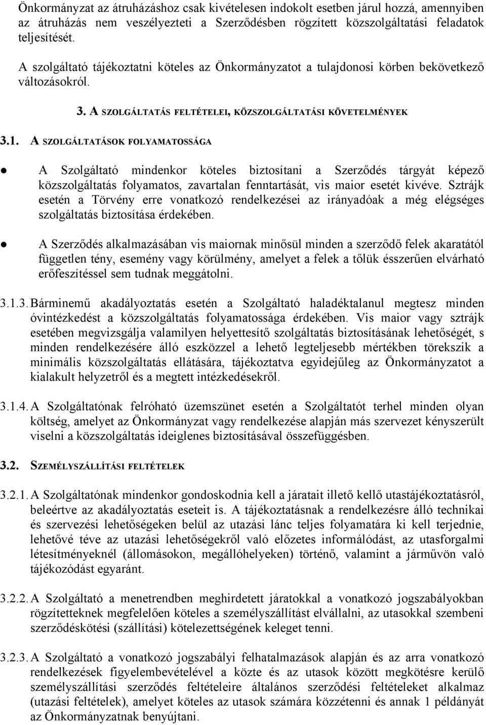 A SZOLGÁLTATÁSOK FOLYAMATOSSÁGA A Szolgáltató mindenkor köteles biztosítani a Szerződés tárgyát képező közszolgáltatás folyamatos, zavartalan fenntartását, vis maior esetét kivéve.