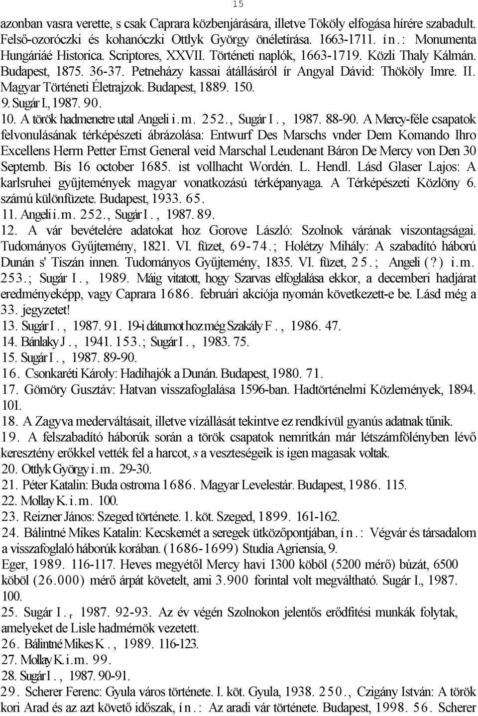 Magyar Történeti Életrajzok. Budapest, 1889. 150. 9. Sugár I., 1987. 90. 10. A török hadmenetre utal Angeli i.m. 252., Sugár I., 1987. 88-90.
