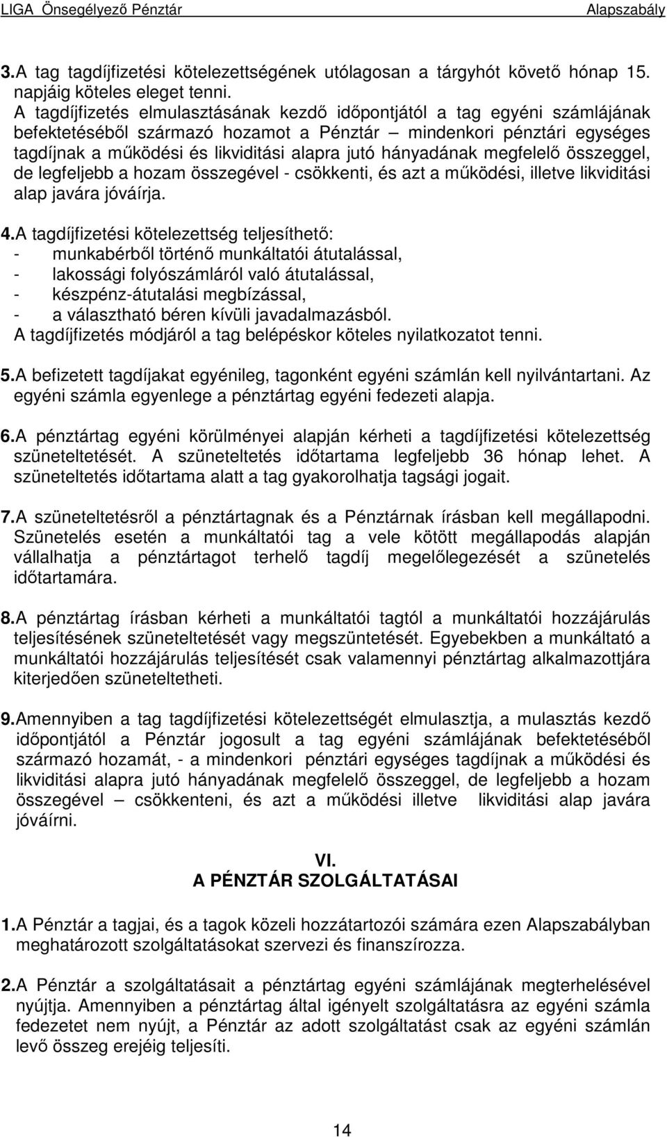 hányadának megfelelı összeggel, de legfeljebb a hozam összegével - csökkenti, és azt a mőködési, illetve likviditási alap javára jóváírja. 4.