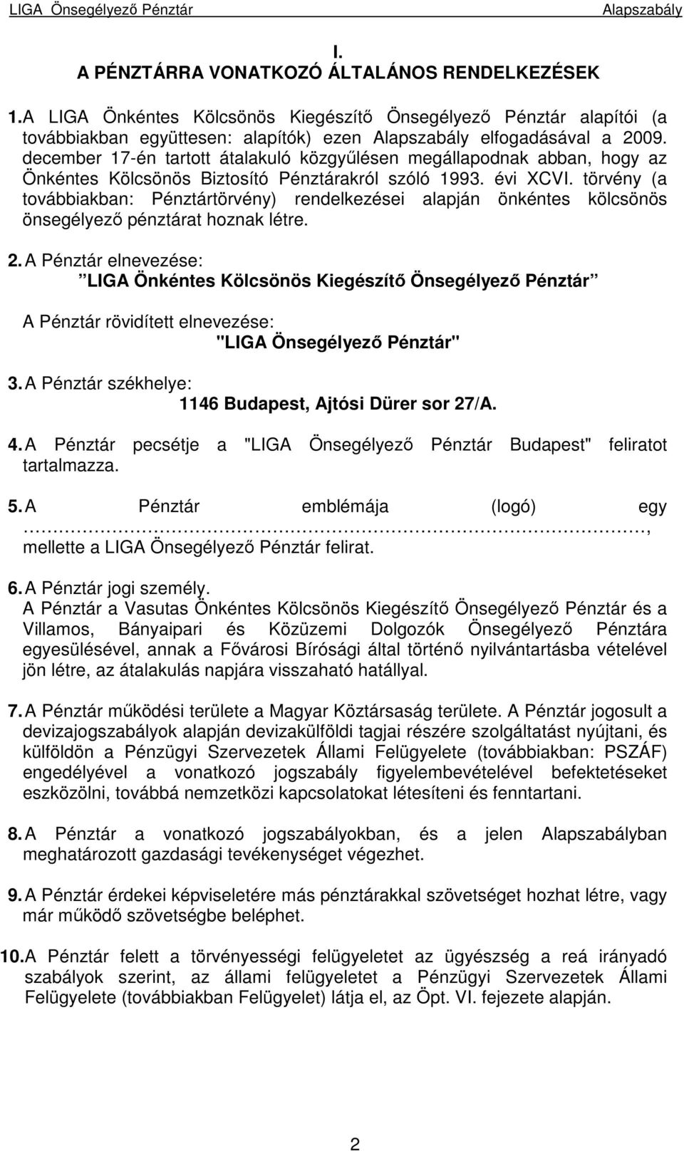 törvény (a továbbiakban: Pénztártörvény) rendelkezései alapján önkéntes kölcsönös önsegélyezı pénztárat hoznak létre. 2.