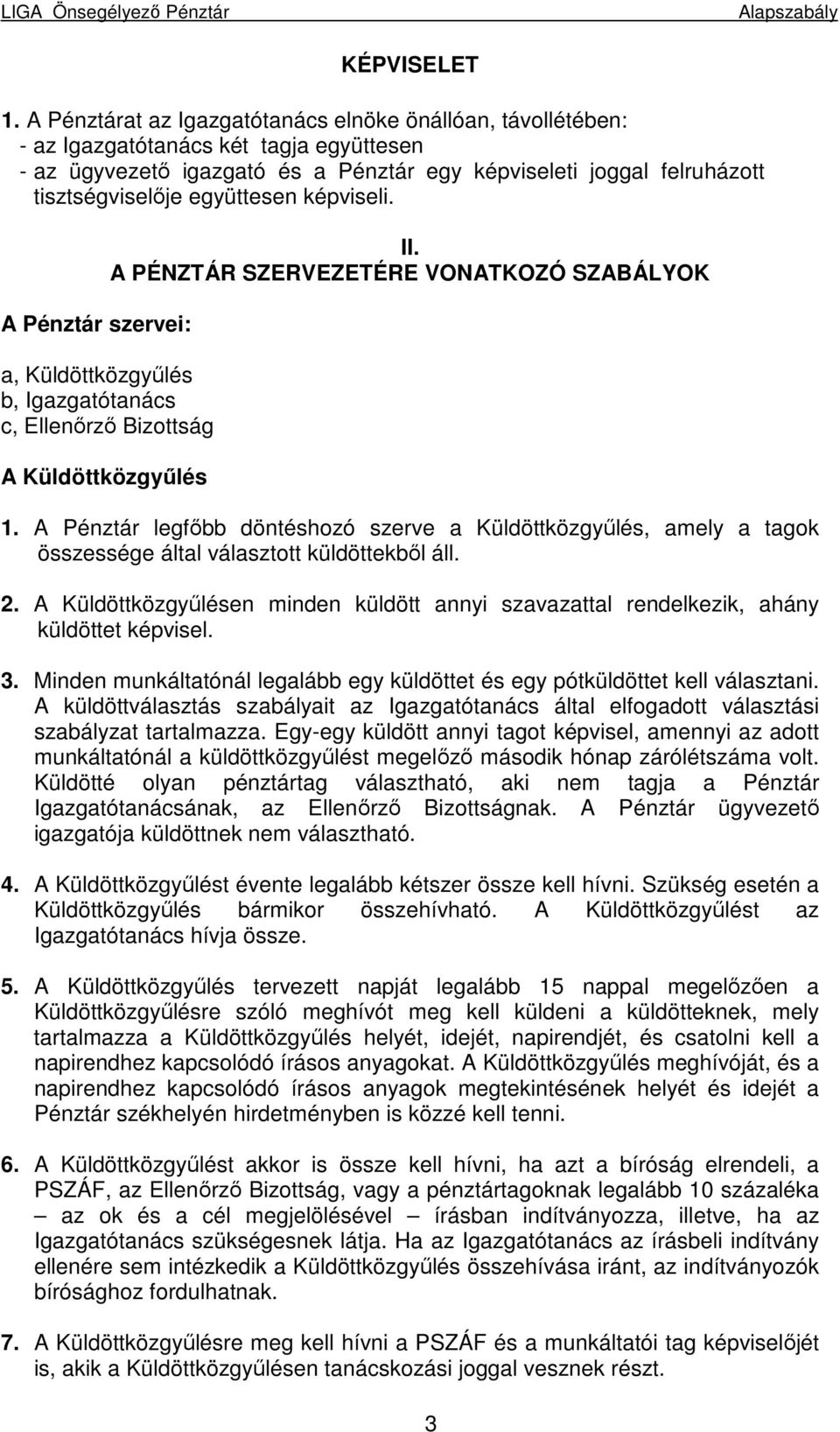 együttesen képviseli. A Pénztár szervei: II. A PÉNZTÁR SZERVEZETÉRE VONATKOZÓ SZABÁLYOK a, Küldöttközgyőlés b, Igazgatótanács c, Ellenırzı Bizottság A Küldöttközgyőlés 1.