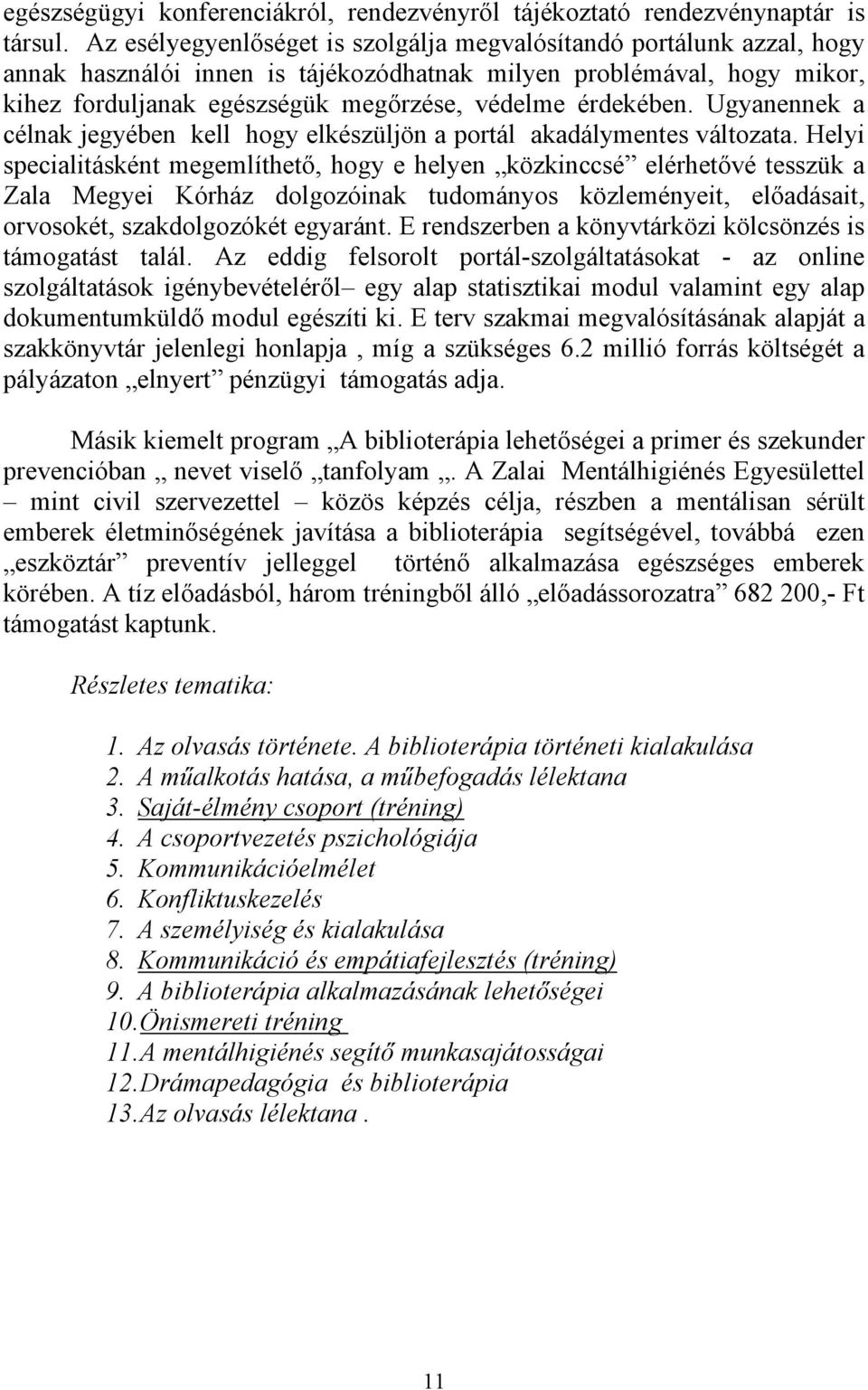 érdekében. Ugyanennek a célnak jegyében kell hogy elkészüljön a portál akadálymentes változata.