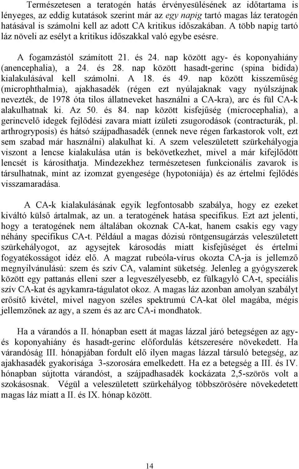 nap között hasadt-gerinc (spina bidida) kialakulásával kell számolni. A 18. és 49.