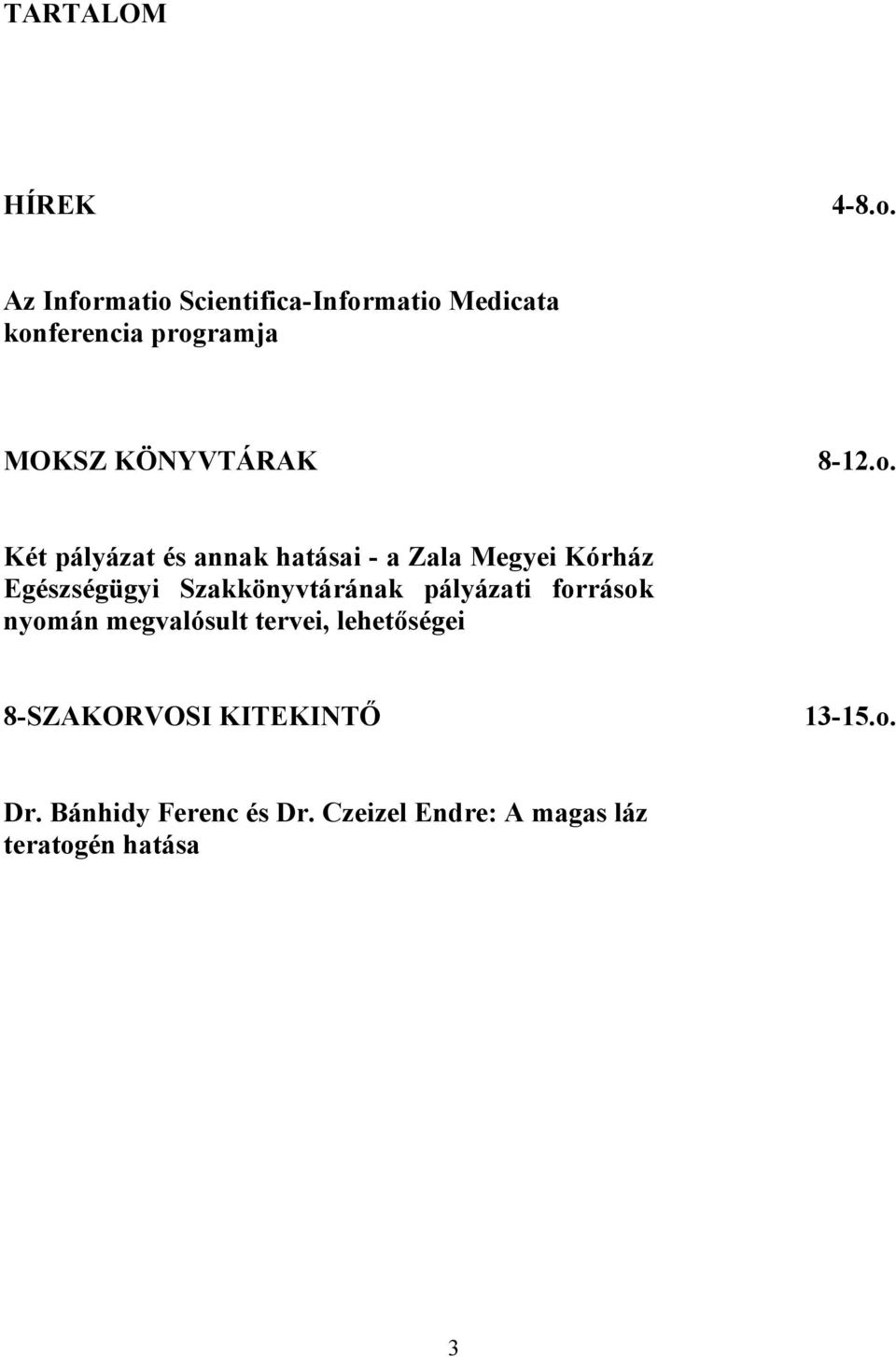 o. Két pályázat és annak hatásai - a Zala Megyei Kórház Egészségügyi Szakkönyvtárának