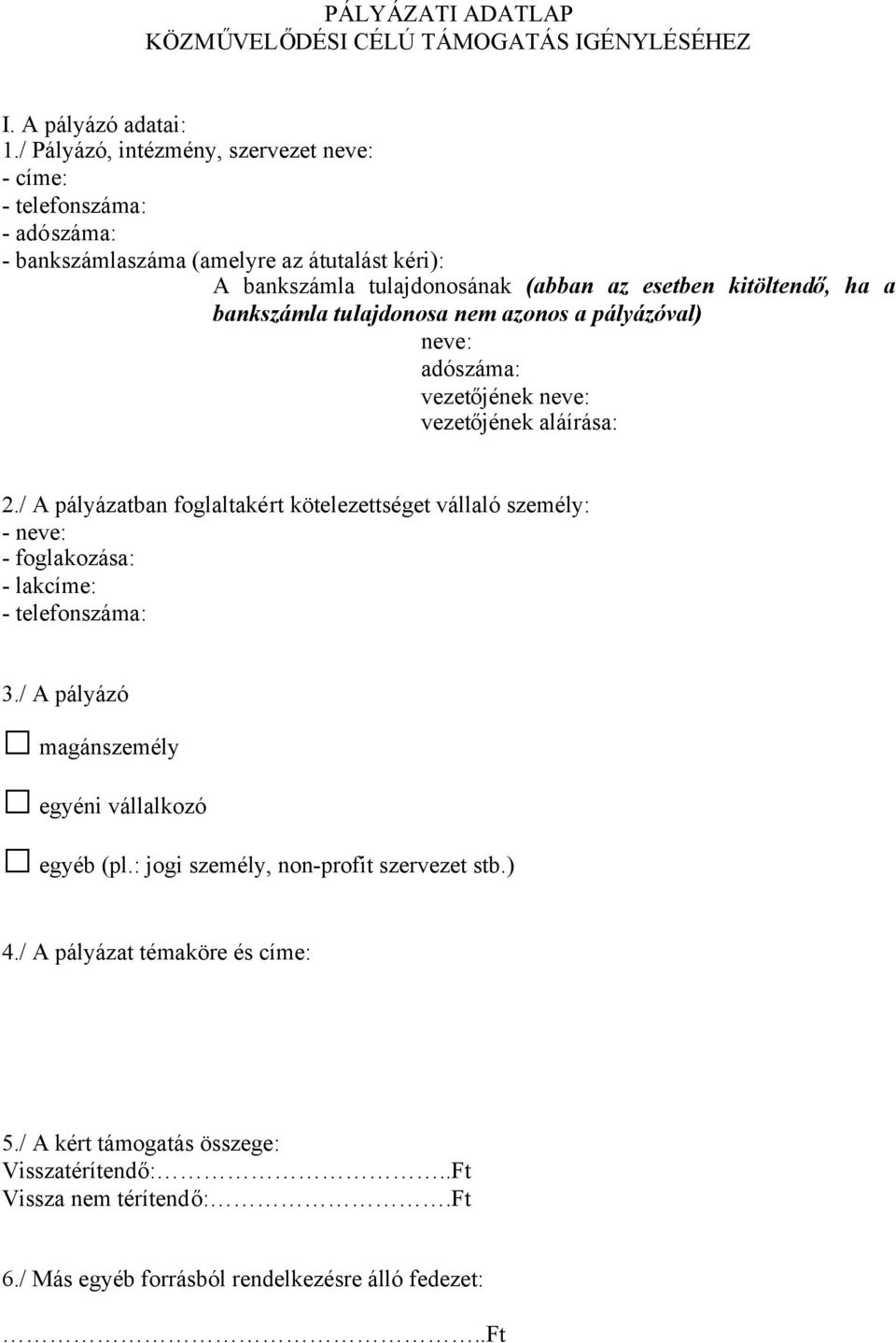 bankszámla tulajdonosa nem azonos a pályázóval) neve: adószáma: vezetőjének neve: vezetőjének aláírása: 2.