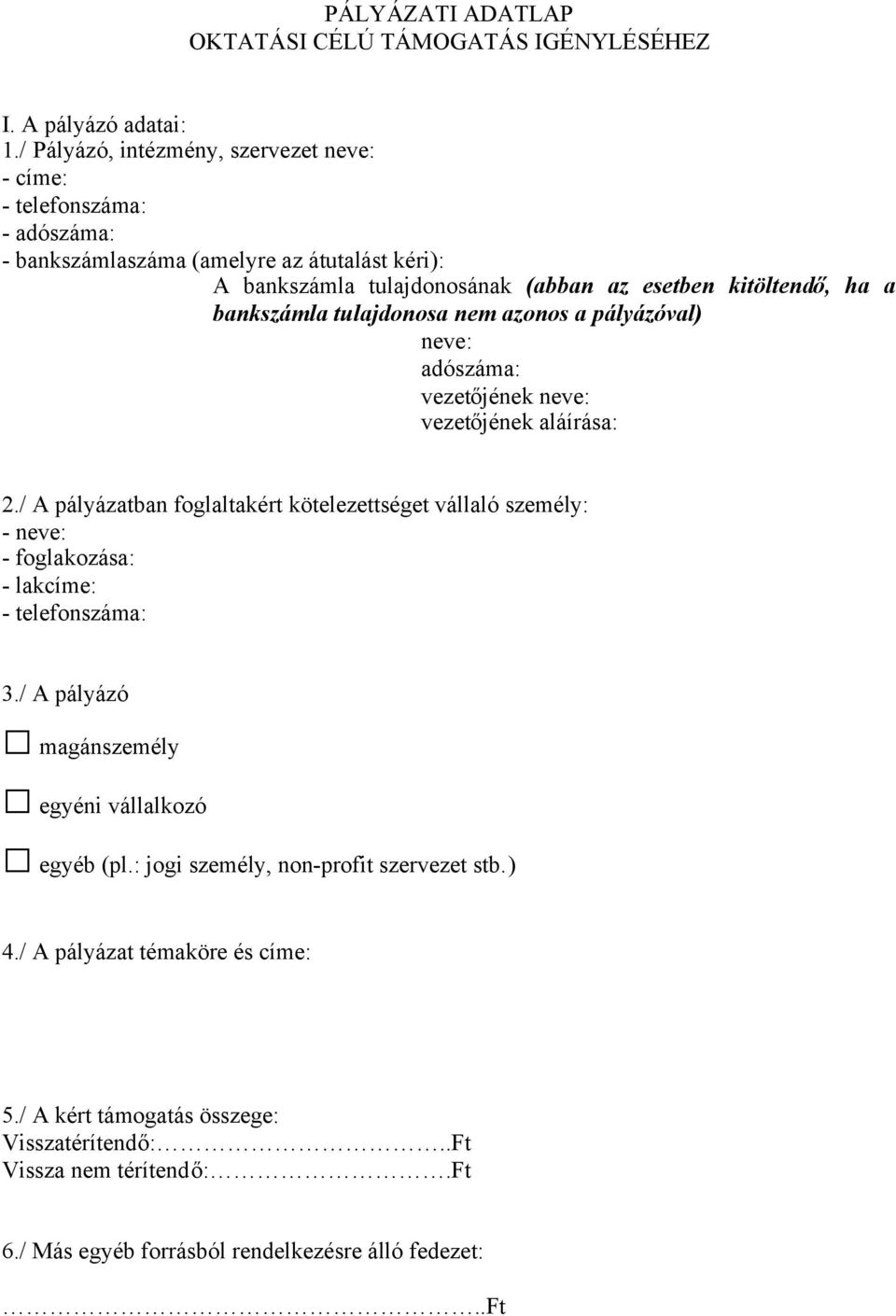 bankszámla tulajdonosa nem azonos a pályázóval) neve: adószáma: vezetőjének neve: vezetőjének aláírása: 2.