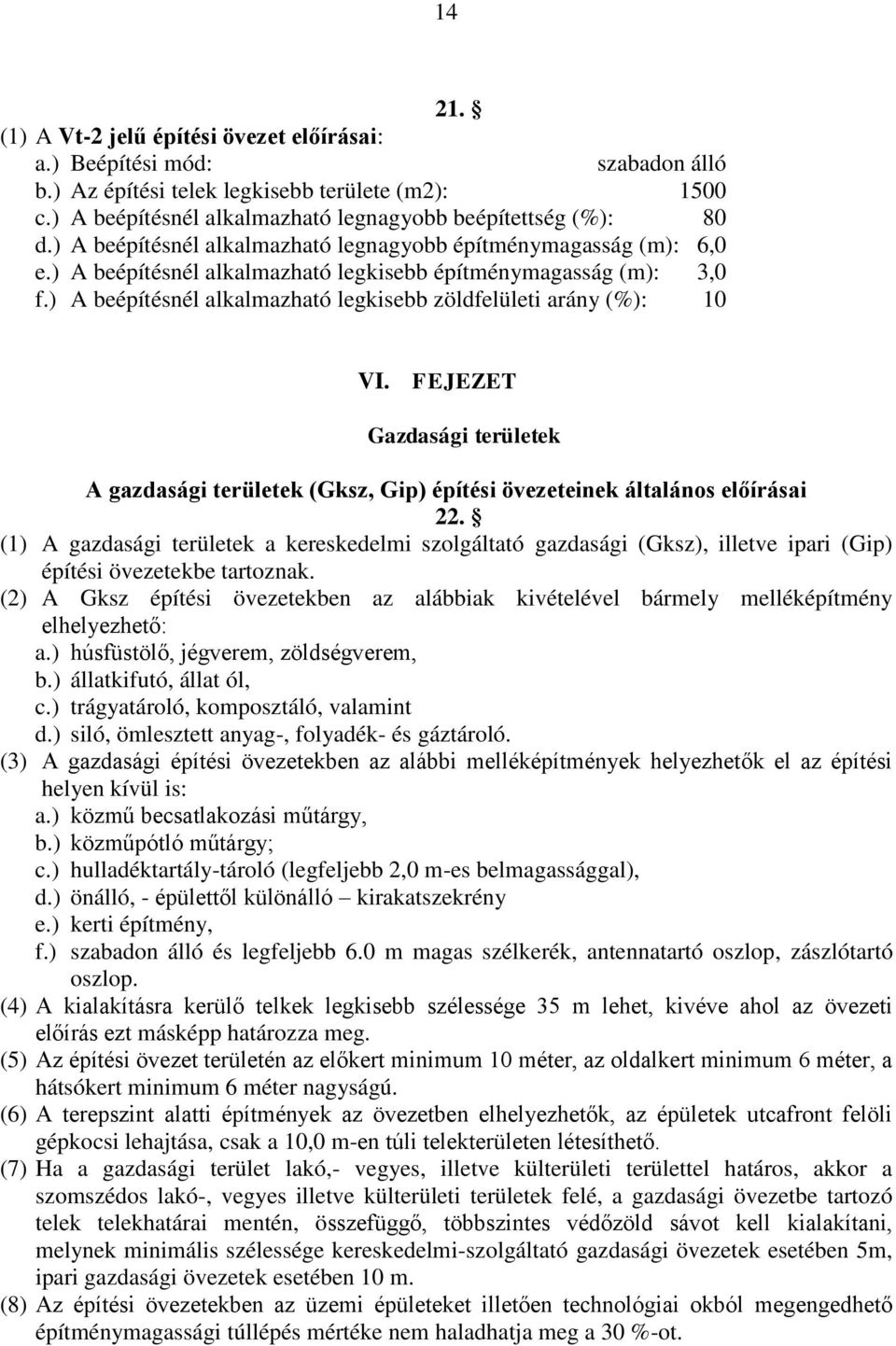 ) A beépítésnél alkalmazható legkisebb zöldfelületi arány (%): 10 VI. FEJEZET Gazdasági területek A gazdasági területek (Gksz, Gip) építési övezeteinek általános előírásai 22.