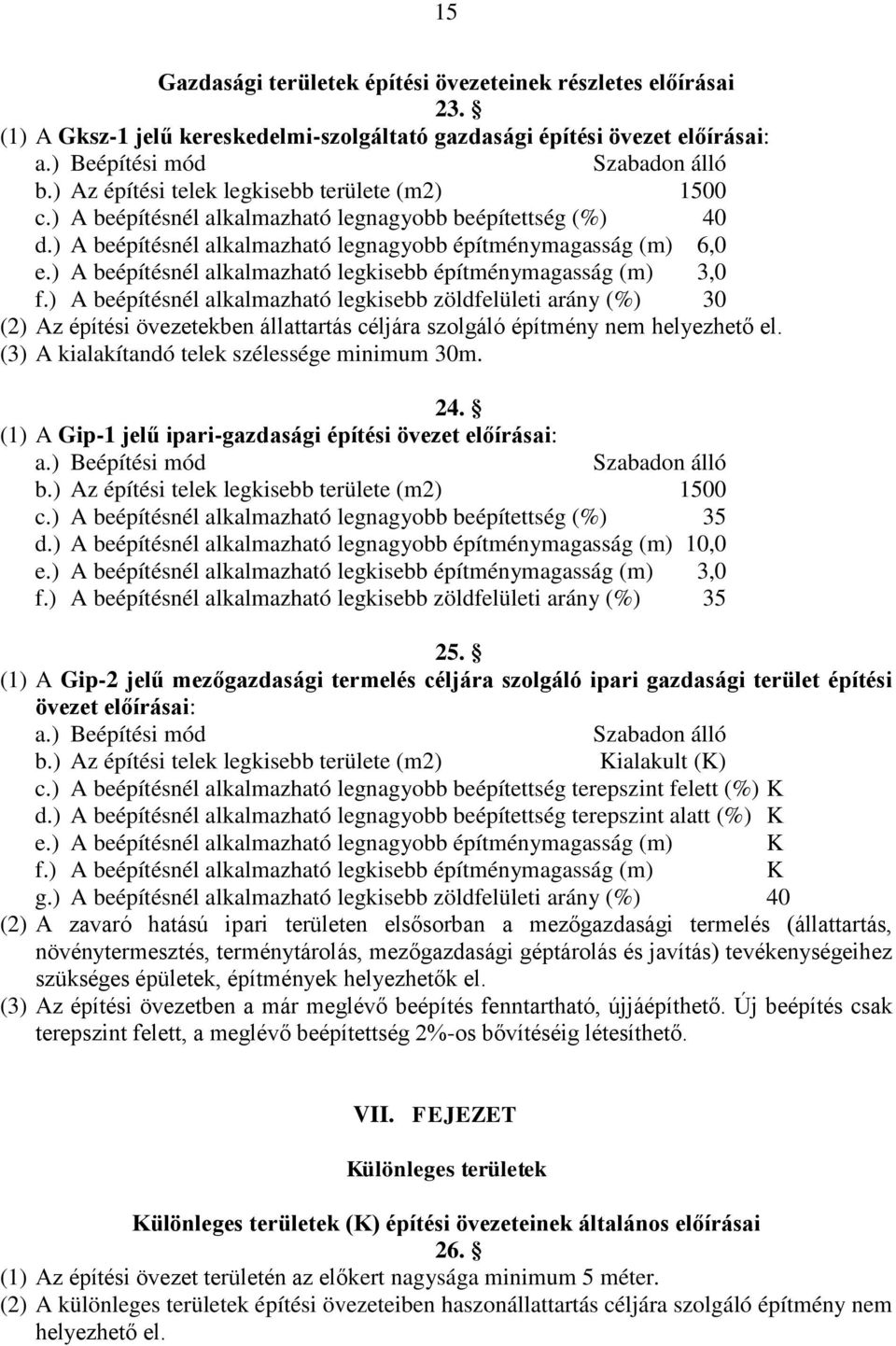 ) A beépítésnél alkalmazható legkisebb építménymagasság (m) 3,0 f.