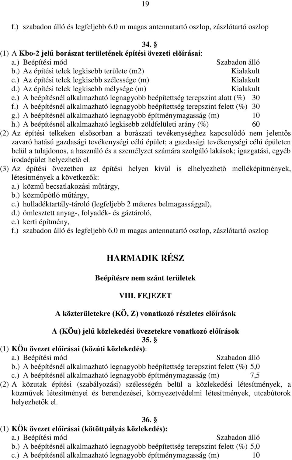 ) A beépítésnél alkalmazható legnagyobb beépítettség terepszint alatt (%) 30 f.) A beépítésnél alkalmazható legnagyobb beépítettség terepszint felett (%) 30 g.