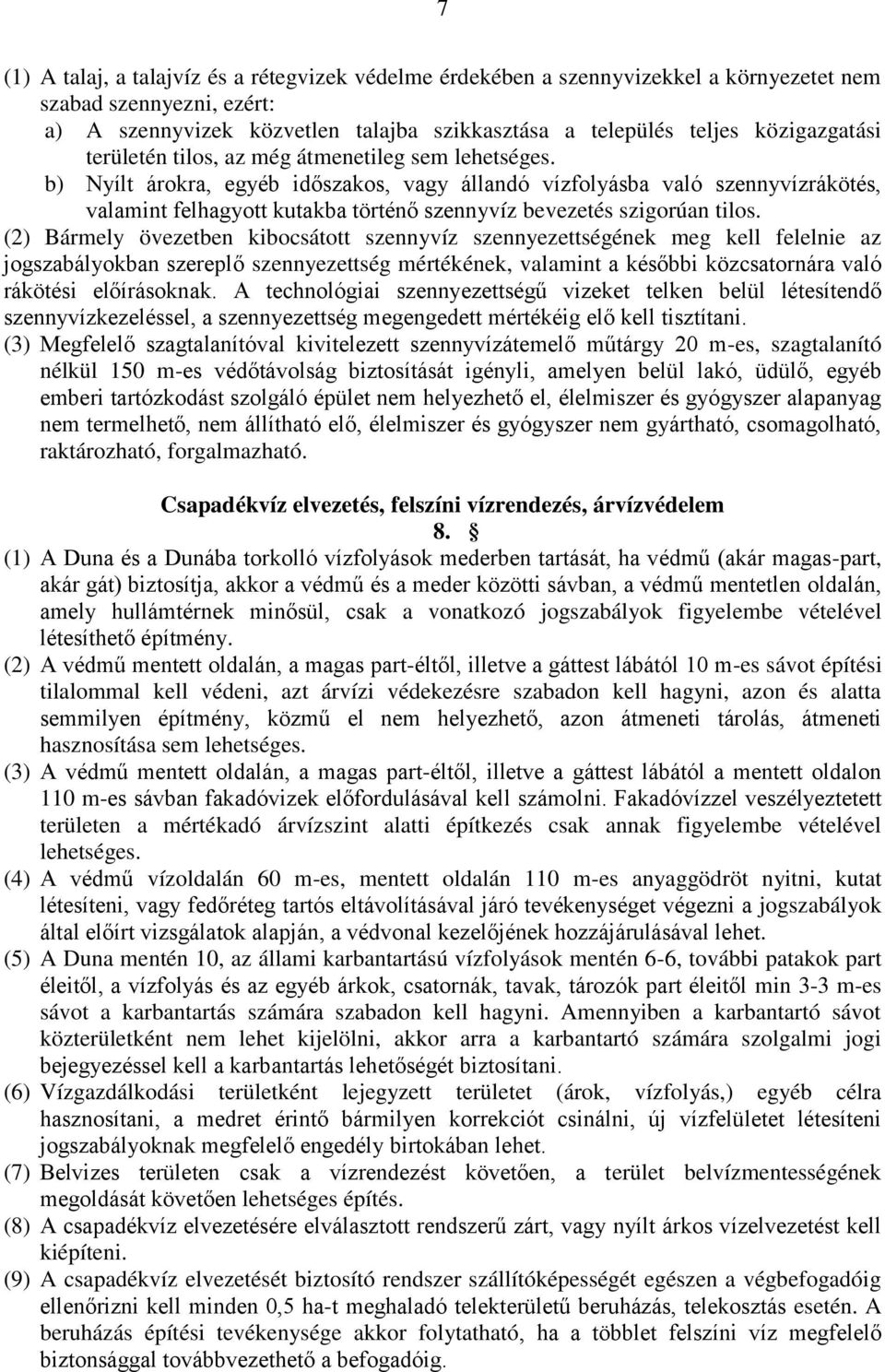 b) Nyílt árokra, egyéb időszakos, vagy állandó vízfolyásba való szennyvízrákötés, valamint felhagyott kutakba történő szennyvíz bevezetés szigorúan tilos.