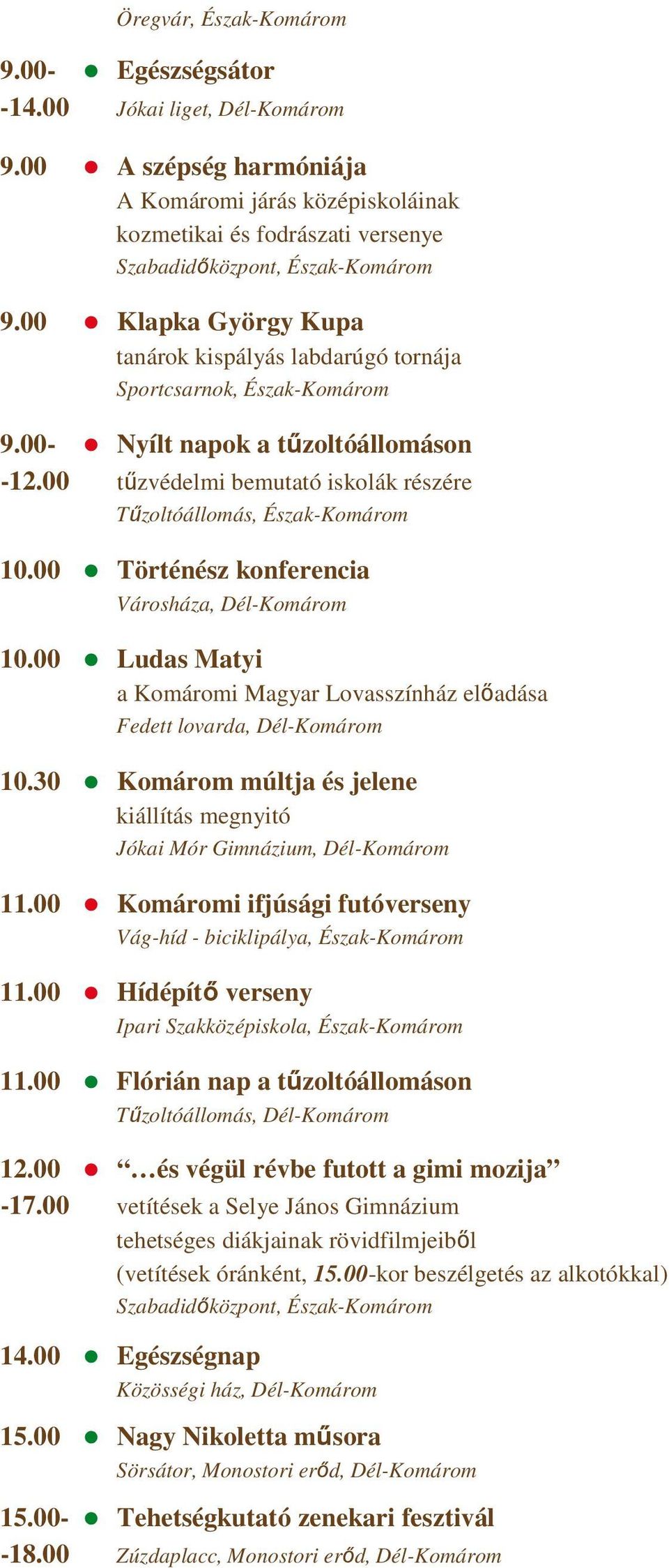 00 Klapka György Kupa tanárok kispályás labdarúgó tornája Sportcsarnok, Észak-Komárom 9.00- Nyílt napok a tőzoltóállomáson -12.00 tőzvédelmi bemutató iskolák részére Tőzoltóállomás, Észak-Komárom 10.