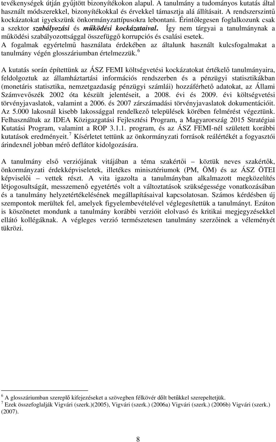 Így nem tárgyai a tanulmánynak a működési szabályozottsággal összefüggő korrupciós és csalási esetek.