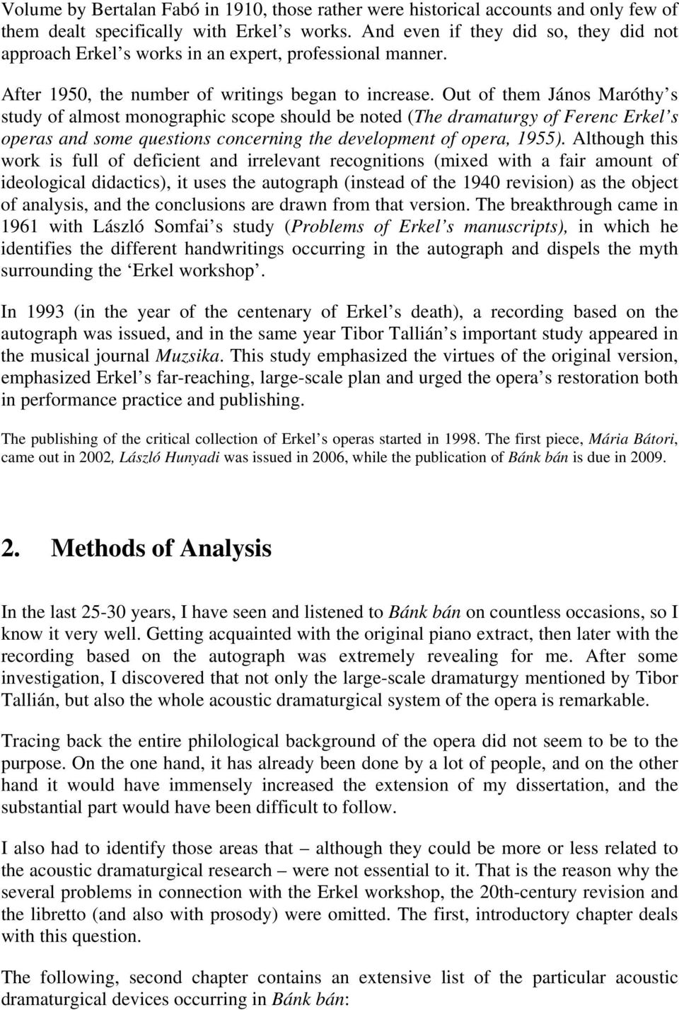 Out of them János Maróthy s study of almost monographic scope should be noted (The dramaturgy of Ferenc Erkel s operas and some questions concerning the development of opera, 1955).