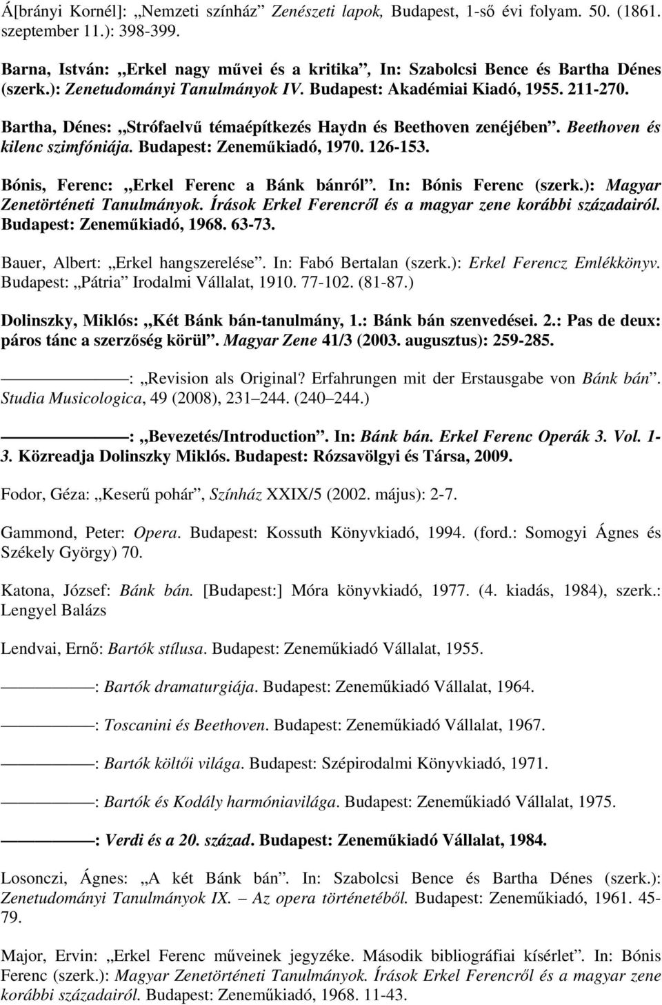 Bartha, Dénes: Strófaelvő témaépítkezés Haydn és Beethoven zenéjében. Beethoven és kilenc szimfóniája. Budapest: Zenemőkiadó, 1970. 126-153. Bónis, Ferenc: Erkel Ferenc a Bánk bánról.