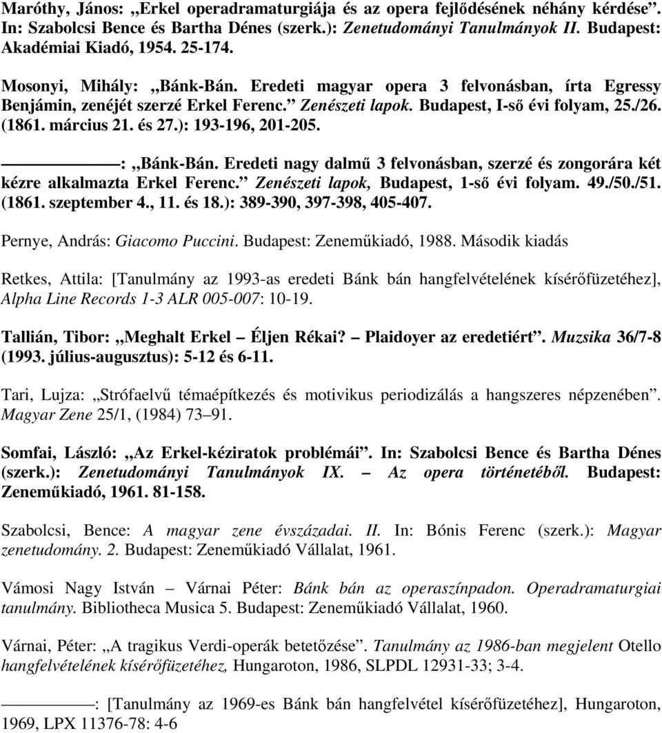 ): 193-196, 201-205. : Bánk-Bán. Eredeti nagy dalmő 3 felvonásban, szerzé és zongorára két kézre alkalmazta Erkel Ferenc. Zenészeti lapok, Budapest, 1-sı évi folyam. 49./50./51. (1861. szeptember 4.