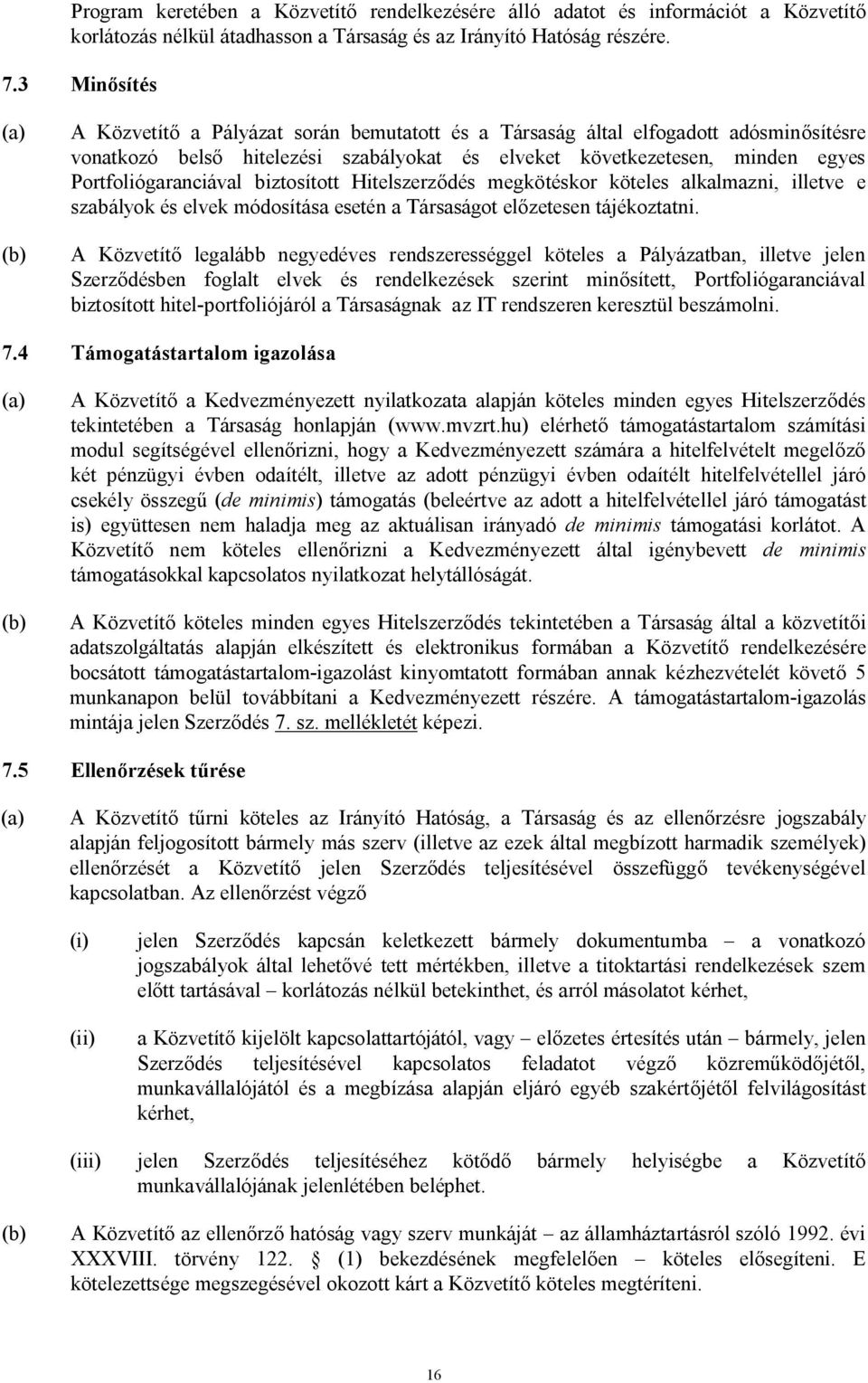 biztosított Hitelszerződés megkötéskor köteles alkalmazni, illetve e szabályok és elvek módosítása esetén a Társaságot előzetesen tájékoztatni.