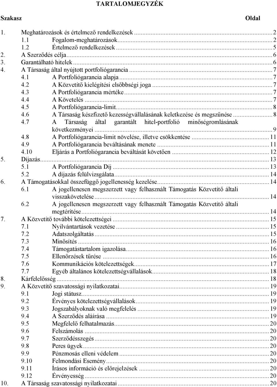 ..8 4.6 A Társaság készfizető kezességvállalásának keletkezése és megszűnése...8 4.7 A Társaság által garantált hitel-portfolió minőségromlásának következményei...9 4.