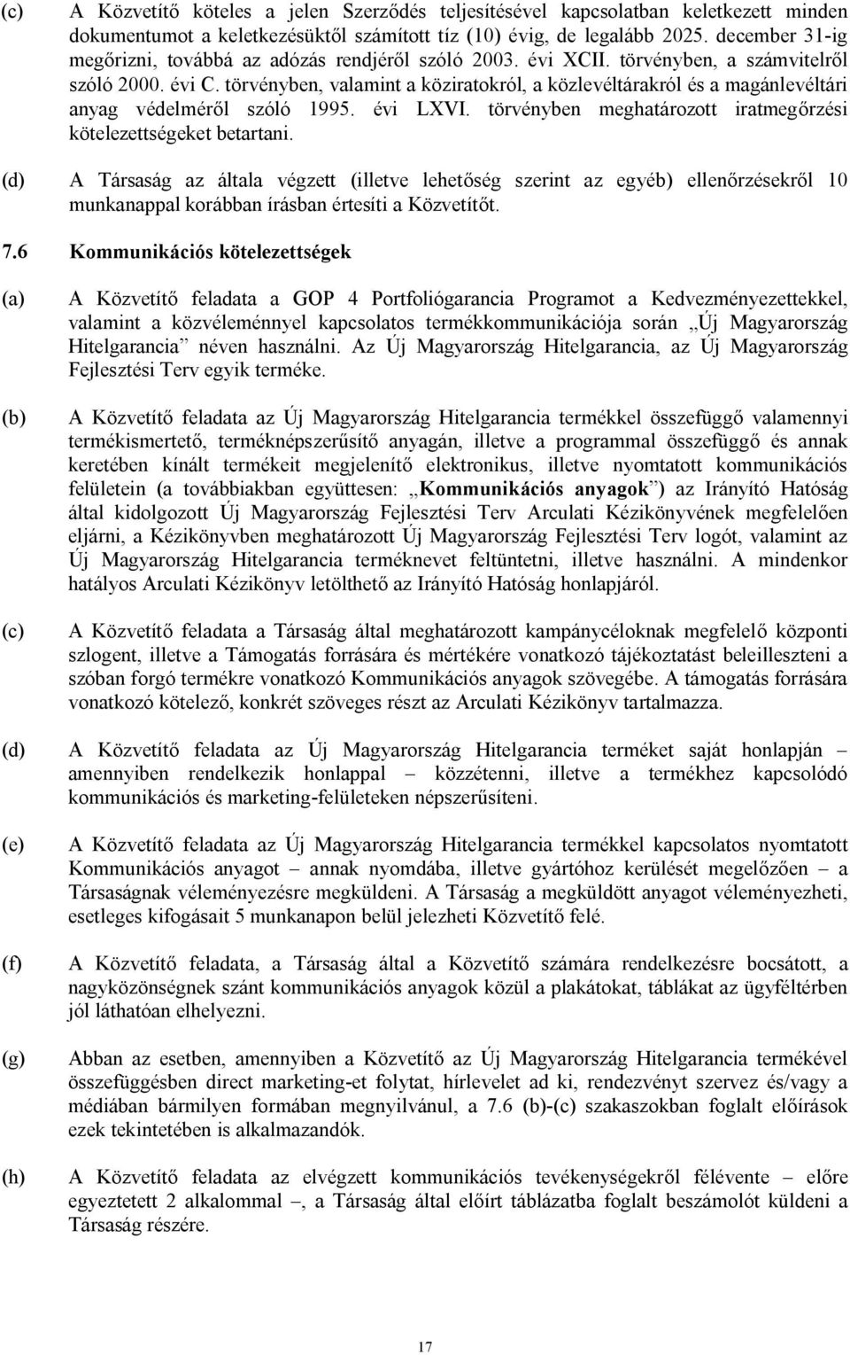 törvényben, valamint a köziratokról, a közlevéltárakról és a magánlevéltári anyag védelméről szóló 1995. évi LXVI. törvényben meghatározott iratmegőrzési kötelezettségeket betartani.