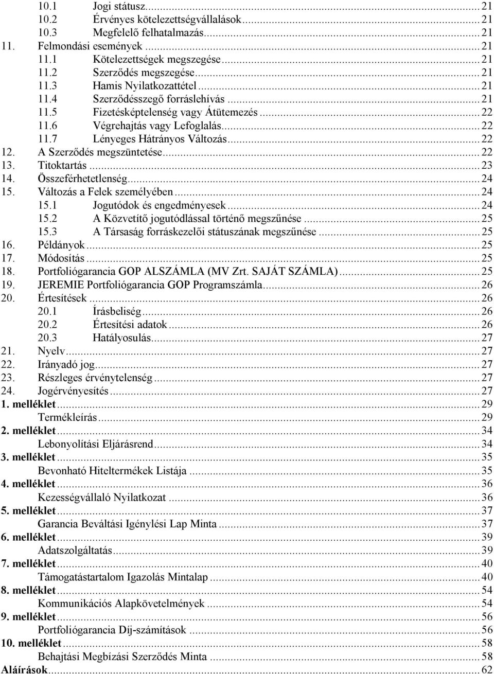 .. 22 12. A Szerződés megszüntetése... 22 13. Titoktartás... 23 14. Összeférhetetlenség... 24 15. Változás a Felek személyében... 24 15.1 Jogutódok és engedményesek... 24 15.2 A Közvetítő jogutódlással történő megszűnése.