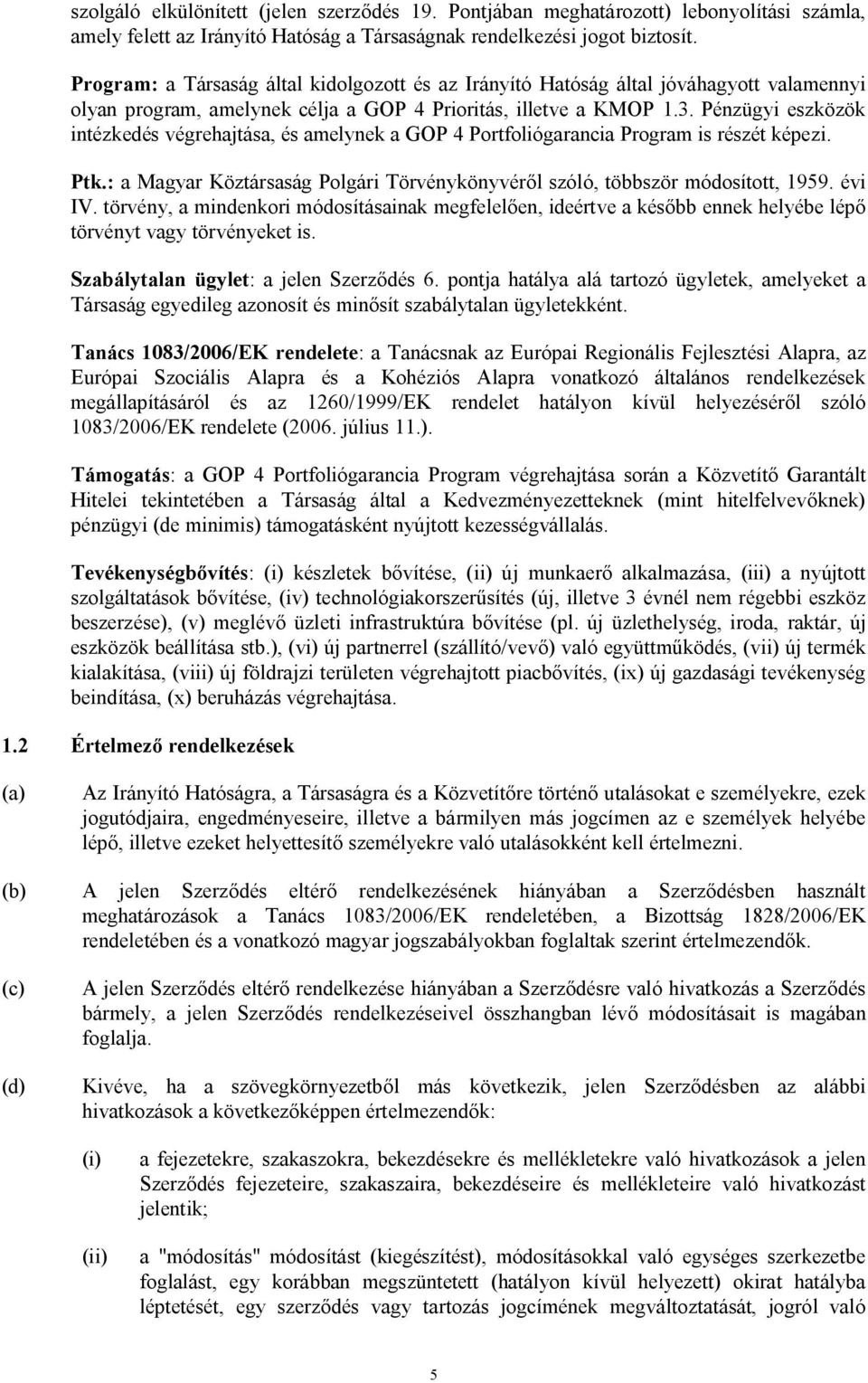 Pénzügyi eszközök intézkedés végrehajtása, és amelynek a GOP 4 Portfoliógarancia Program is részét képezi. Ptk.: a Magyar Köztársaság Polgári Törvénykönyvéről szóló, többször módosított, 1959. évi IV.