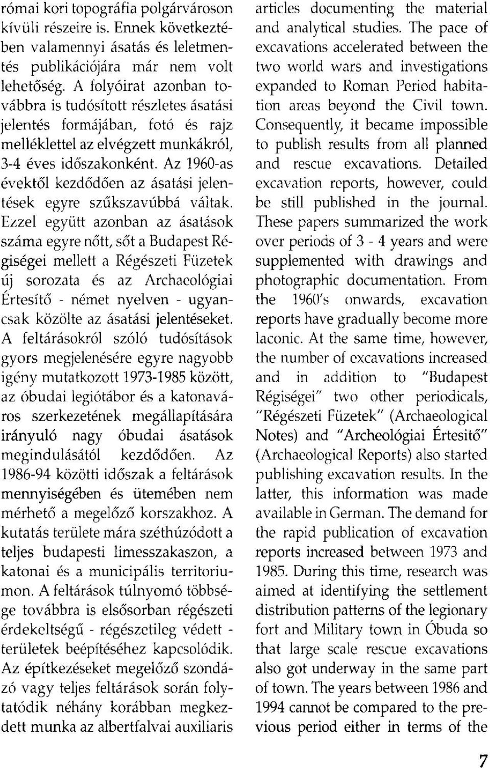 Az 1960-as évektől kezdődően az ásatási jelentések egyre szűkszavúbbá váltak.