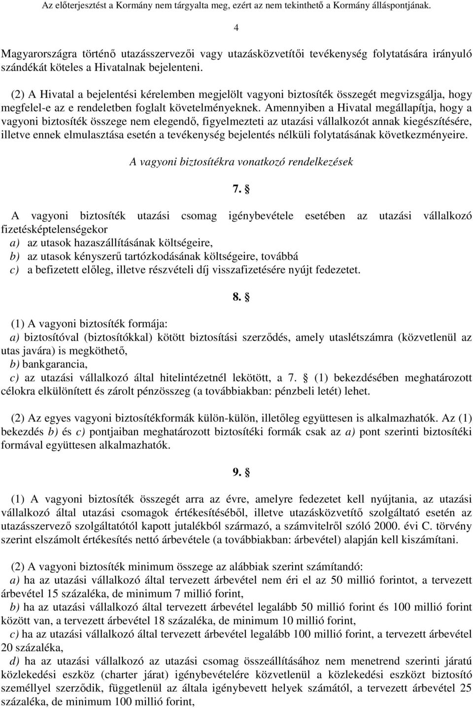 Amennyiben a Hivatal megállapítja, hogy a vagyoni biztosíték összege nem elegendő, figyelmezteti az utazási vállalkozót annak kiegészítésére, illetve ennek elmulasztása esetén a tevékenység