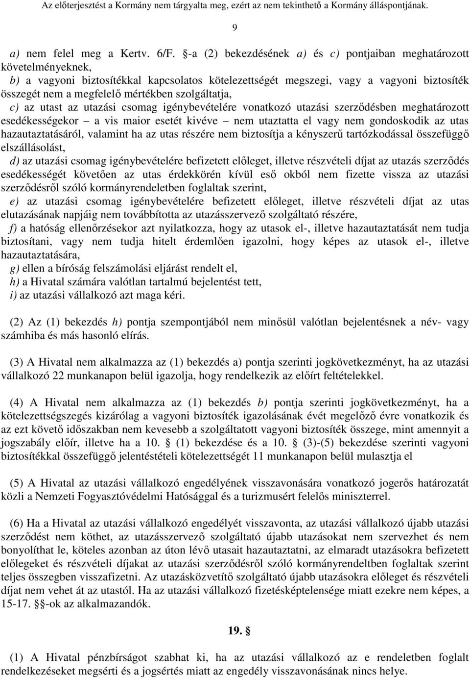 szolgáltatja, c) az utast az utazási csomag igénybevételére vonatkozó utazási szerződésben meghatározott esedékességekor a vis maior esetét kivéve nem utaztatta el vagy nem gondoskodik az utas