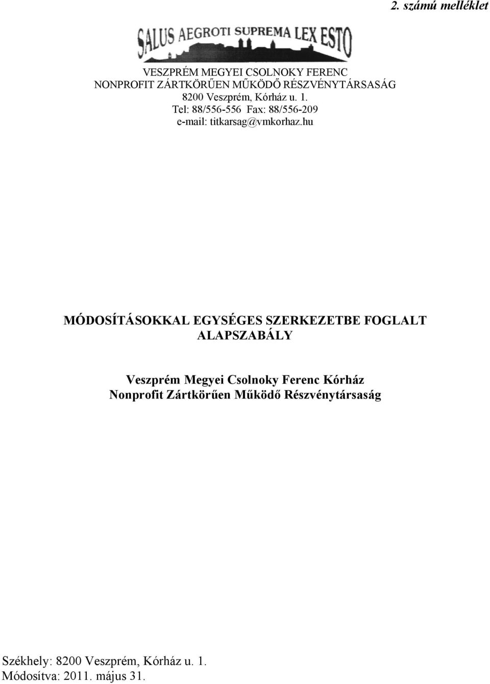 hu MÓDOSÍTÁSOKKAL EGYSÉGES SZERKEZETBE FOGLALT ALAPSZABÁLY Veszprém Megyei Csolnoky Ferenc Kórház